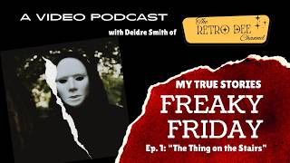 My True Stories Freaky Friday Episode 1: The Thing on The Stairs #freakyfridaystories