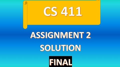 U CAN LEARN IT CS 411 ASSIGNMENT 2 SOLUTION FINAL PART [2019]