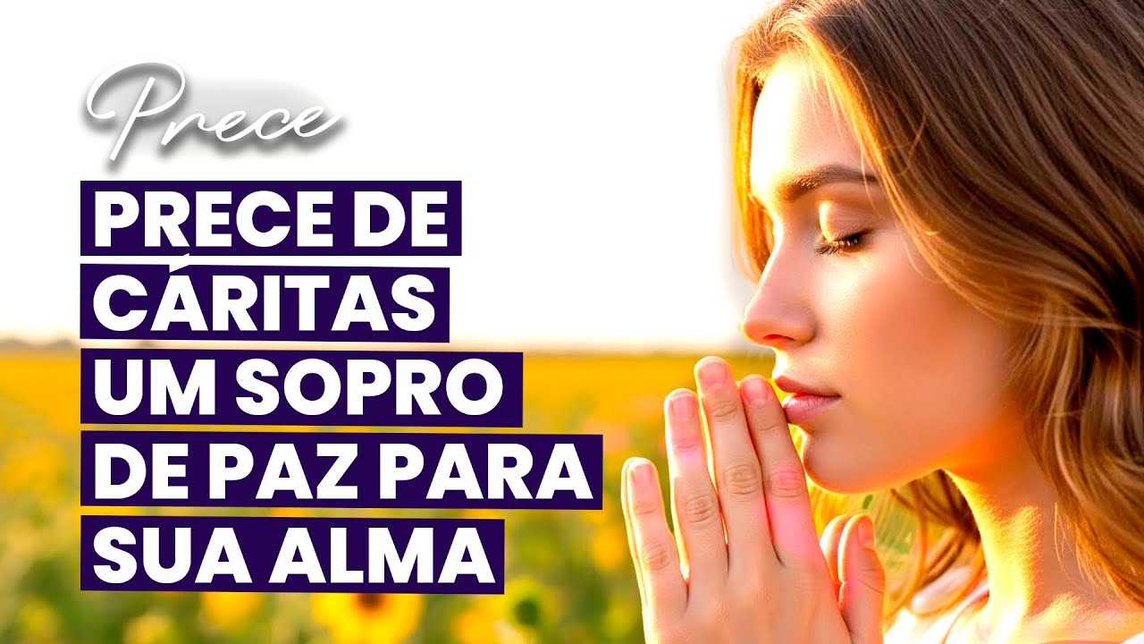 Prece de Cáritas | Esperança e Força Para Seguir Adiante • Prece Espírita |  Oração Espírita
