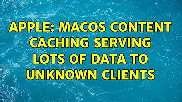 Apple: macOS Content Caching serving lots of data to unknown clients