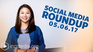 Social Media Roundup 5/6/2017