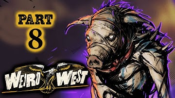PIGMAN CHAPTER ENDING – WEIRD WEST Very Hard Stealthy Gameplay Walkthrough Part 8