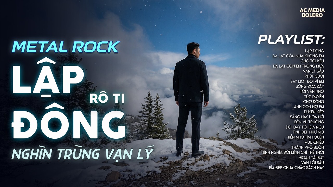 LẬP ĐÔNG - METAL ROCK | RÔ TI | NHẠC ROCK BUỒN TÂM TRẠNG HOT TIKTOK | NGHÌN TRÙNG VẠN LÝ NGƯỜI ĐI...