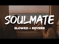 Soulmate - (Slowed   Reverb) | Badshah | Arijit Singh | Ek Tha Raja | Lofi (Lyrics)