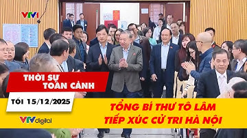 Thời sự toàn cảnh trưa 15/12: Tổng Bí thư Tô Lâm tiếp xúc cử tri Hà Nội | VTV24