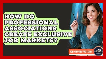 How Do Professional Associations Create Exclusive Job Markets? - Job Interview Pro Skills