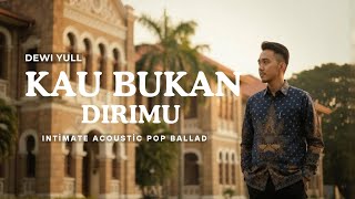 Download Lagu Kau Bukan Dirimu - Dewi Yull (Cover) Intimate Acoustic Pop Ballad Version MP3