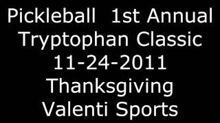 1st Annual Tryptophan Classic / PickleBall at Valenti Sports HD!!! - 11/24/2011