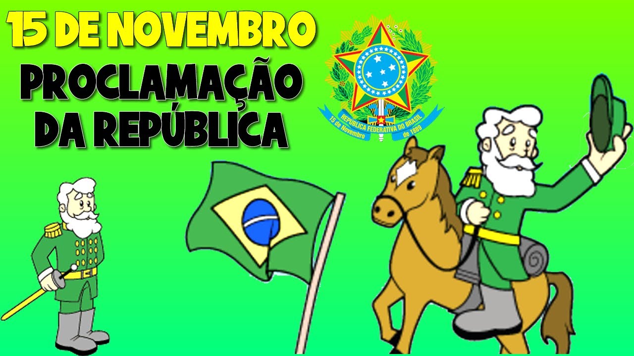 PROCLAMAÇÃO DA REPÚBLICA / 15 DE NOVEMBRO DE 1899 / VÍDEO INFANTIL YouTube PROCLAMAÇÃO DA REPÚBLICA / 15 DE NOVEMBRO DE 1899 / VÍDEO INFANTIL YouTube