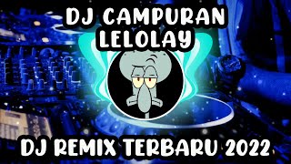 DJ CAMPURAN X LELOLAY | DJ REMIX TERBARU 2022 | DJ CAMPURAN | DJ NUSANTARA 720