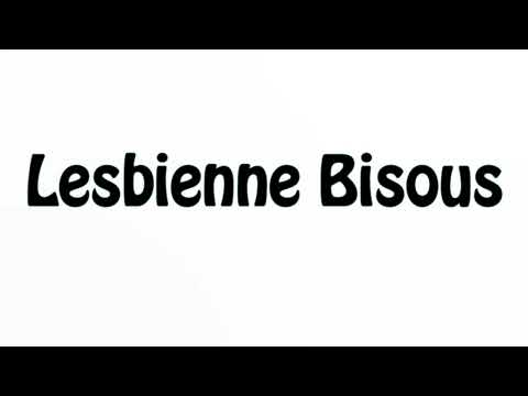Learn How To Pronounce Lesbienne Bisous 