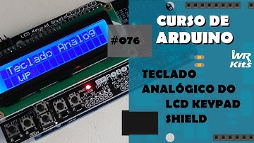 TECLADO ANALÓGICO COM LCD KEYPAD SHIELD | Curso de Arduino #076
