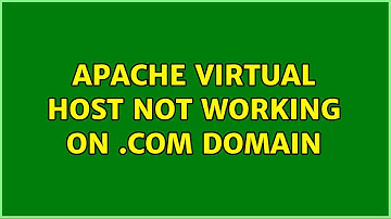 Apache Virtual Host not working on .com domain (2 Solutions!!)