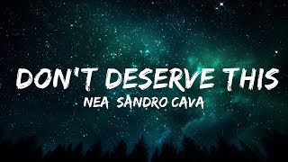 Nea, Sandro Cavazza - Don't Deserve This (Lyrics) Animal Elektric Remix  | 30mins - Feeling your m