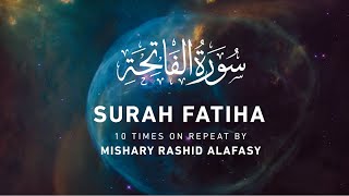 Surah Al-Fatiha (10x Repeat) by Mishary Rashid Alafasy | مشاري بن راشد العفاسي | سورة الفاتحة