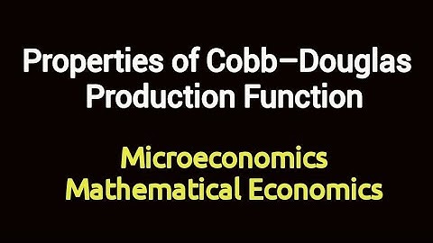Properties of Cobb – Douglas  Production Function, Mathematical Economics and Microeconomics