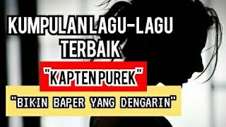 LAGU KAPTEN PUREK TERBARU 2021 || KUMPULAN LAGU-LAGU BAPER 2021