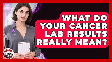 What Do Your Cancer Lab Results Really Mean? - Strong Survivors Network
