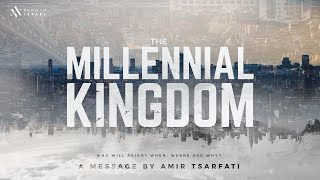 Amir Tsarfati: The Millennial Kingdom