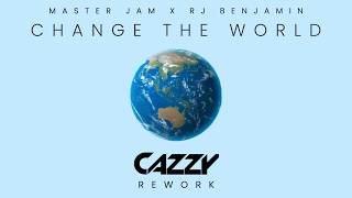 Master Jam Ft Rj Benjamin - Change The World (Cazzy Rework)