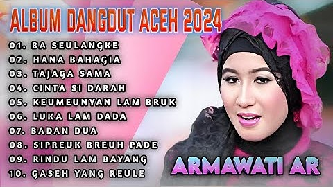 ALBUM REMIX DANGDUT ACEH TERBARU 2024 || ARMAWATI AR - BA SEULANGKE
