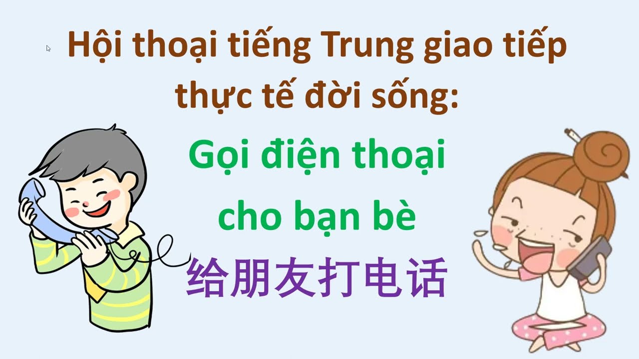 Hội thoại tiếng Trung giao tiếp thực tế đời sống - Gọi điện thoại cho bạn bè