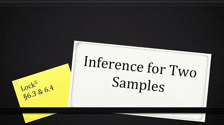 Lesson 9: Inference for Two Samples, Full Lecture