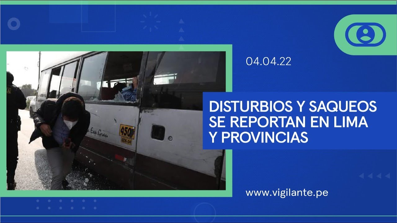 PERÚ: Disturbios y saqueos se reportan en Lima y provincias | Vigilante