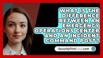 What Is The Difference Between An Emergency Operations Center And An Incident Command Post?
