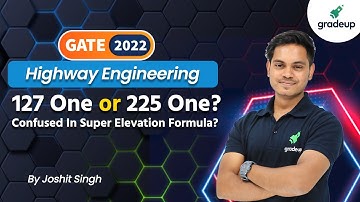 GATE 2022 | Highway Engg.| 127 One or 225 One ?| Confused In Super Elevation Formula | Joshit Sir