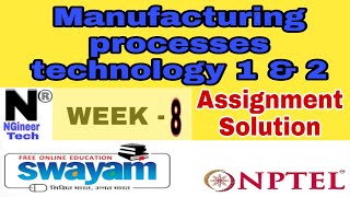 Manufacturing Processes Technology 1 & 2|| Week 8 || Nptel 2022 || NGineer Tech
