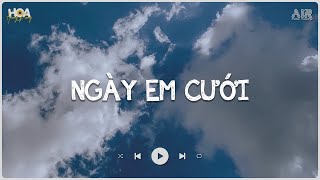 Ngày Em Cưới Lofi TikTok - Nhìn Em Cười Tươi Nhan Sắc Vẹn Mười TikTok - Nhìn Em Vui Mà Lòng Anh Đau