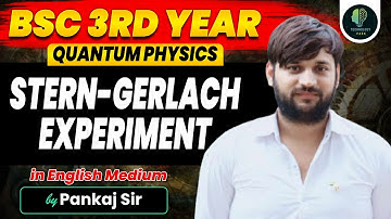 B.SC. 3rd Year | Quantum Physics | Stern-Gerlach Experiment | by Pankaj Sir