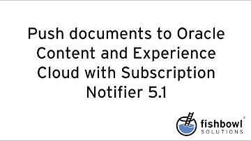 Push Documents to Oracle Content and Experience Cloud with Fishbowl