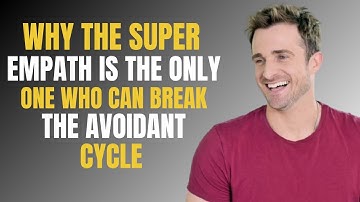 WHY THE SUPER EMPATH IS THE ONLY ONE WHO CAN BREAK THE AVOIDANT CYCLE | MATTHEW HUSSEY