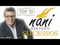 Nani azevedo  as melhores  top 10 sucessos