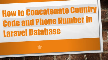 How to Concatenate Country Code and Phone Number in Laravel Database