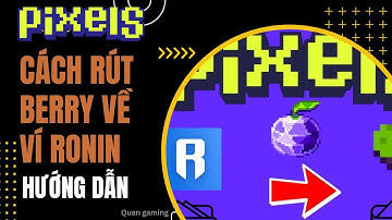 [Pixels] Hướng dẫn cách rút Berry về ví Ronin trong game Pixels