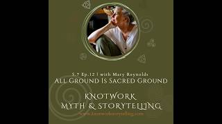 All Ground Is Sacred Ground, A Story and Conversation with Mary Reynolds | S7 Ep12
