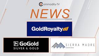 Mining News Flash with Gold Royalty, GoGold Resources and Sierra Madre Gold and Silver