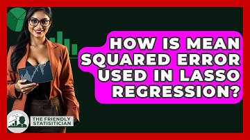 How Is Mean Squared Error Used In Lasso Regression? - The Friendly Statistician