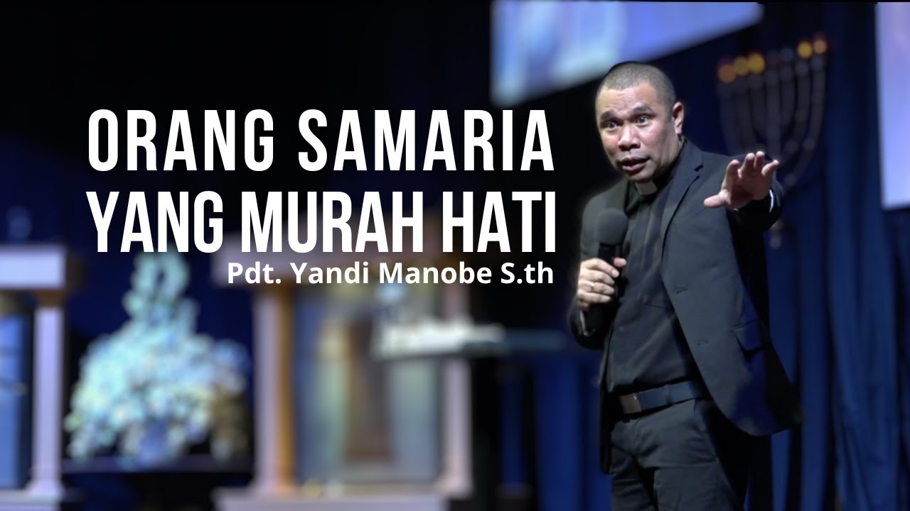 Pdt. Yandi Manobe S.th -Orang Samaria yang Murah Hati