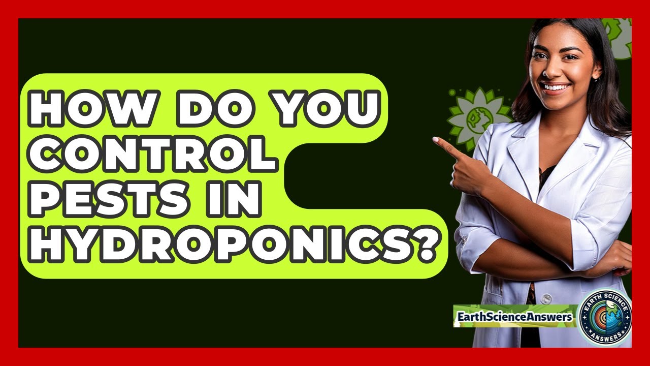 How Do You Control Pests In Hydroponics? - Earth Science Answers