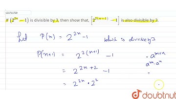 If (2^(2n)-1) is divisible by 3, then show that, [2^(2(n+1))-1] is also divisible by 3.  | 11 | ...