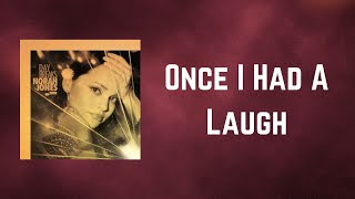Norah Jones - Once I Had A Laugh (Lyrics)