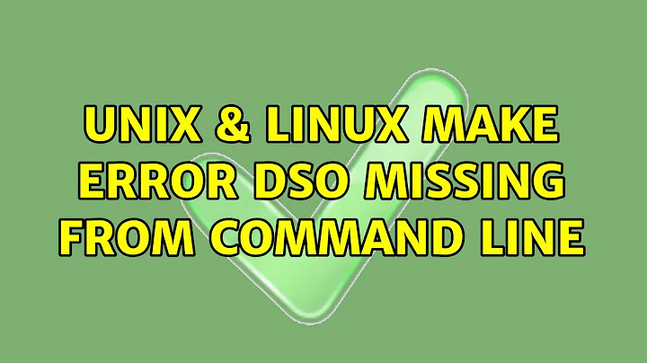 Unix & Linux: Make error: DSO missing from command line