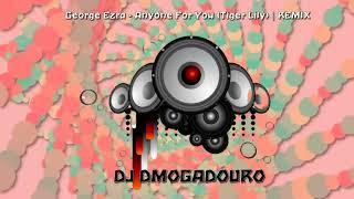 George Ezra -  Anyone For You Tiger Lily (REMIX) | DJ DMOGADOURO