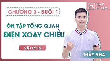 Học lại chương 3: Điện xoay chiều - Vật lý 12 - Buổi 1 - Thầy VNA
