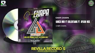 CHIPI CHAPA GONZA MIX FT VALENTAINK FT AYSON MIX