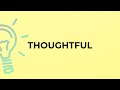 What is the meaning of the word THOUGHTFUL?